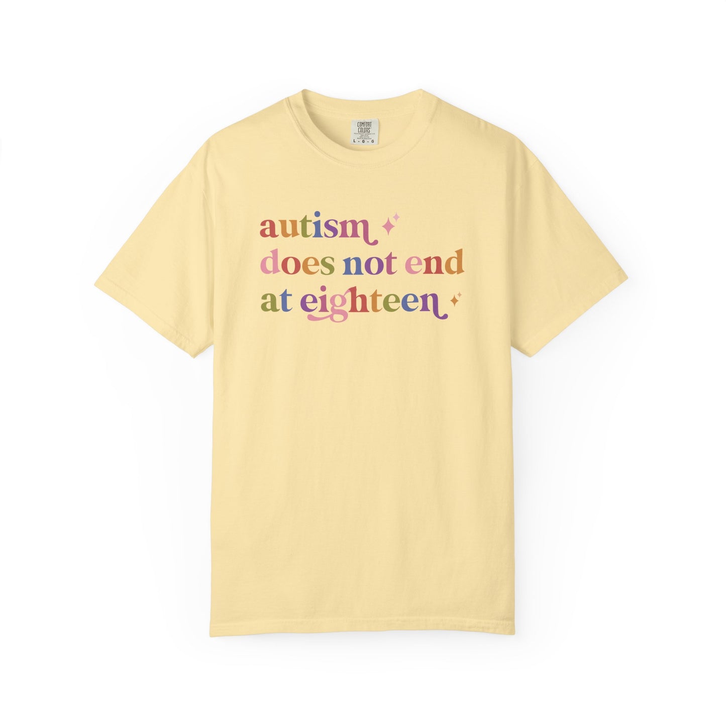 Autism Does not End At Eighteen Care & Resist rainbow Comfort Colors tee
