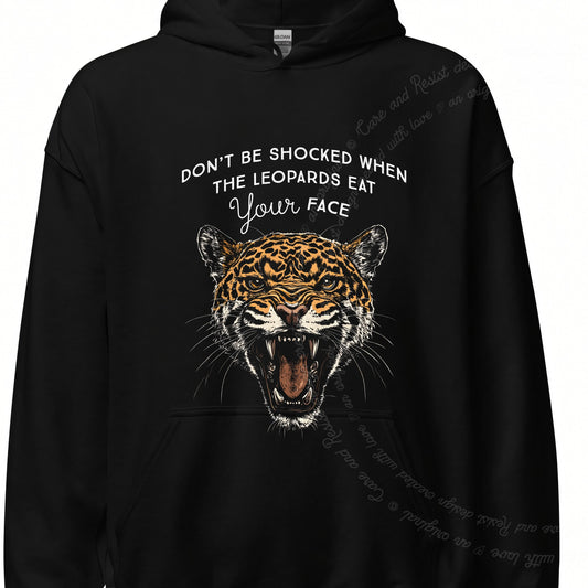 Don't Be Shocked When the Leopards Eat Your Face Care & Resist Gildan hoodie in Black