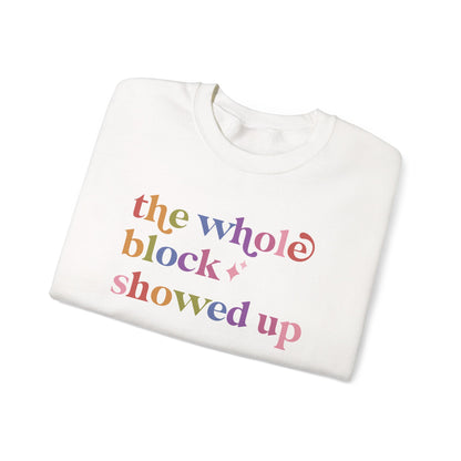 The Whole Block Showed Up Sweatshirt