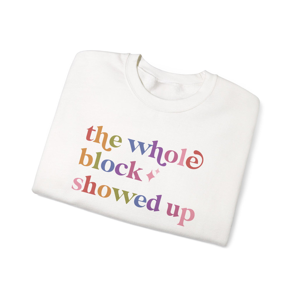 The Whole Block Showed Up Sweatshirt