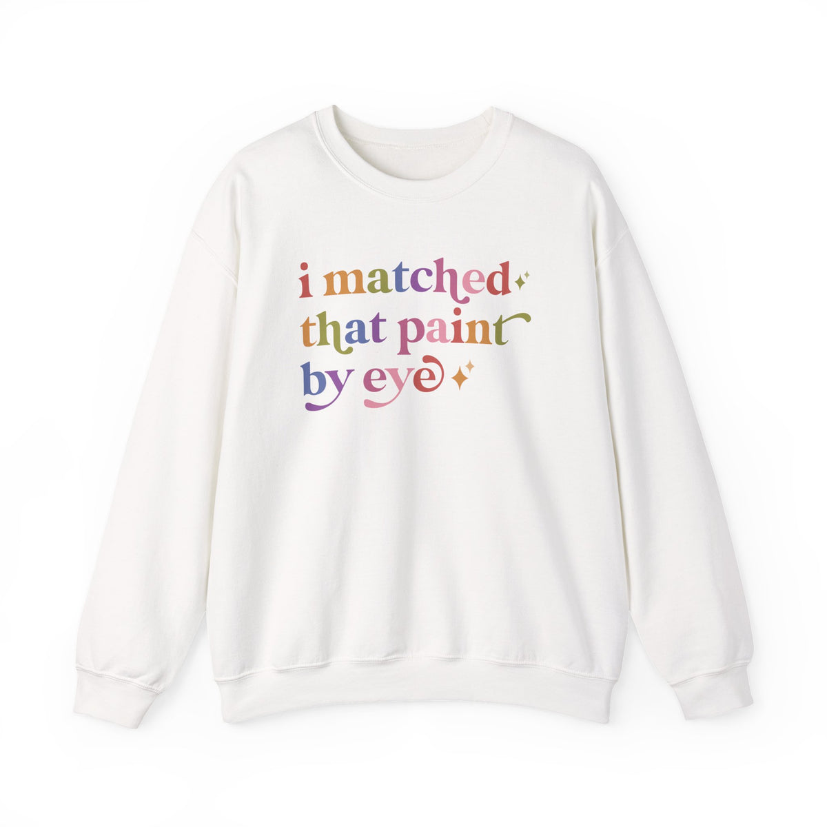 I Matched That Paint By Eye Sweatshirt