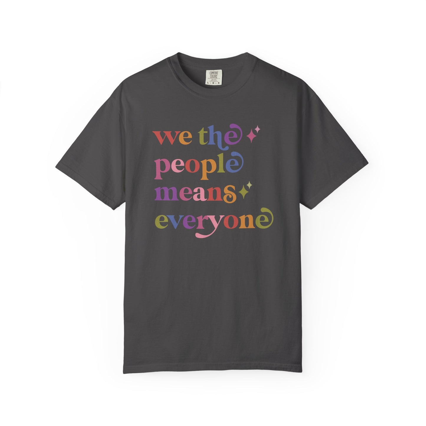 We the People Means Everyone Care & Resist rainbow Comfort Colors tee