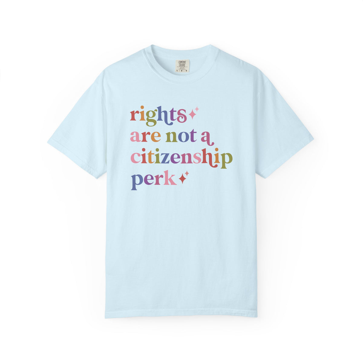Rights are not a Citizenship Perk Comfort Colors Unisex T-Shirt