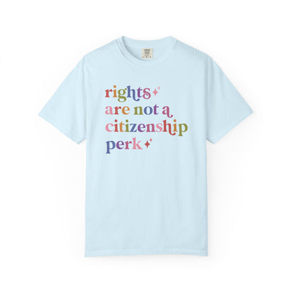 Rights are not a Citizenship Perk Comfort Colors Unisex T-Shirt