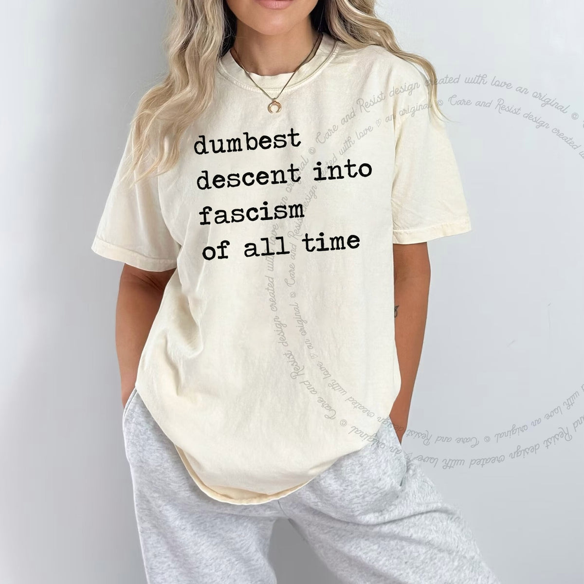 Dumbest Descent Into Fascism of All Time Care & Resist progressive t-shirt in Ivory