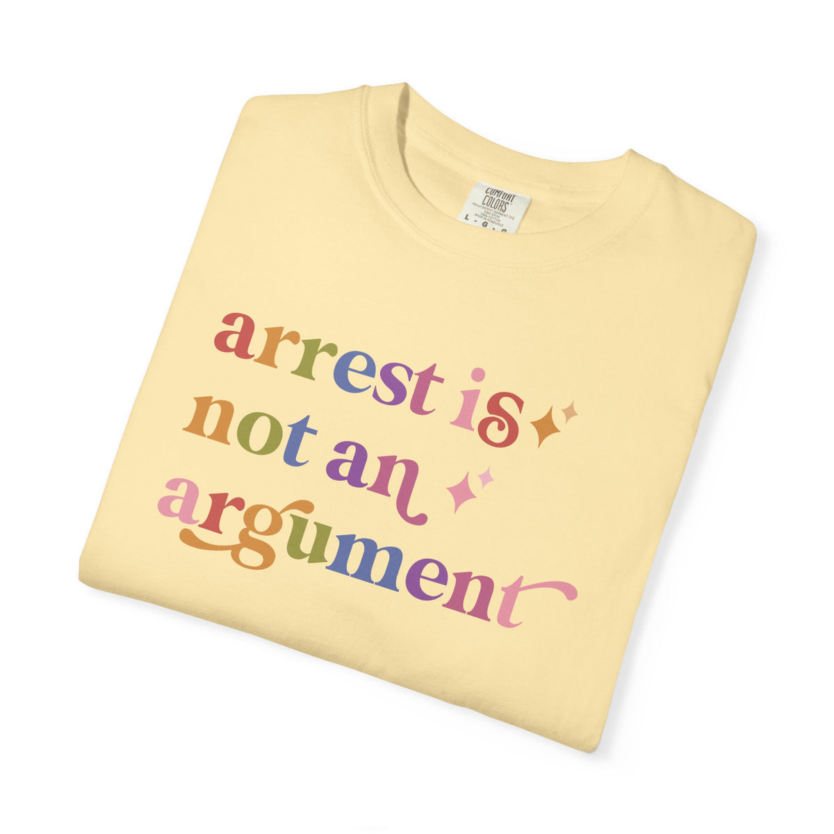 Arrest is not an Argument Comfort Colors Unisex T-Shirt