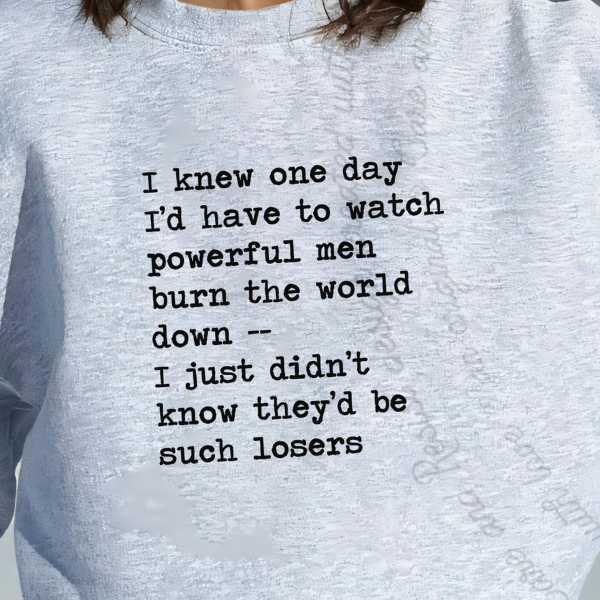 I Knew One Day I'd Have to Watch Powerful Men Burn the World Down, I Just Didn't Know They'd Be Such Losers Care & Resist Gildan crewneck sweatshirt in Sport Grey