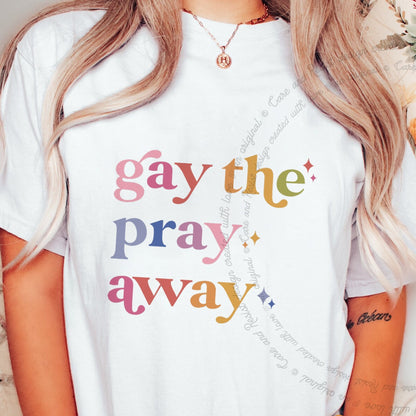 Gay the Pray Away Care & Resist progressive t-shirt in White