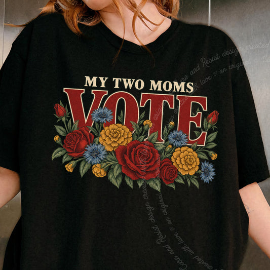 My Two Moms Vote Bouquet Care & Resist progressive t-shirt in Black