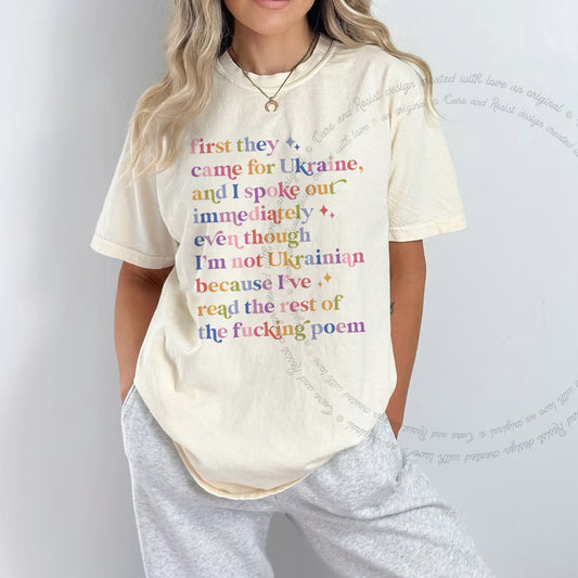 First They Came for Ukraine and I Spoke Out Immediately Because I've Read the Rest of the Fucking Poem Care & Resist progressive t-shirt in Ivory