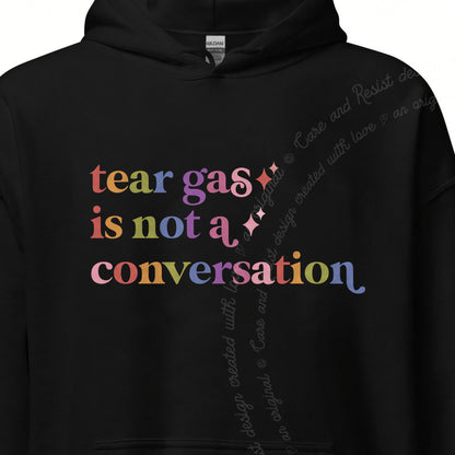 Tear Gas is not a Conversation Care & Resist Gildan hoodie in Black