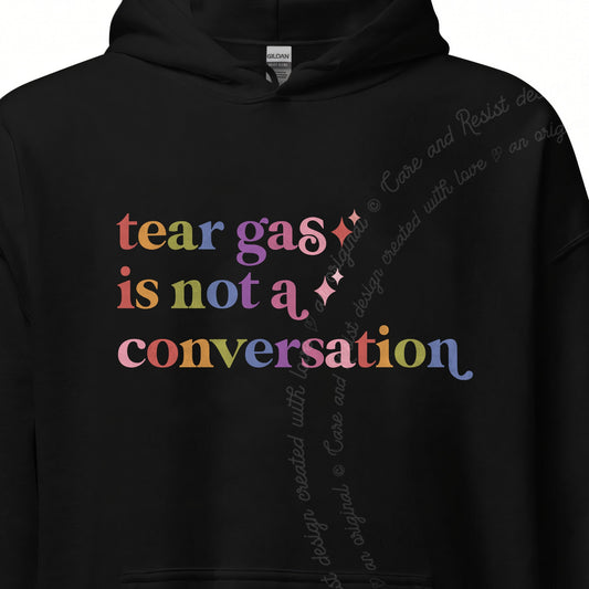 Tear Gas is not a Conversation Care & Resist Gildan hoodie in Black