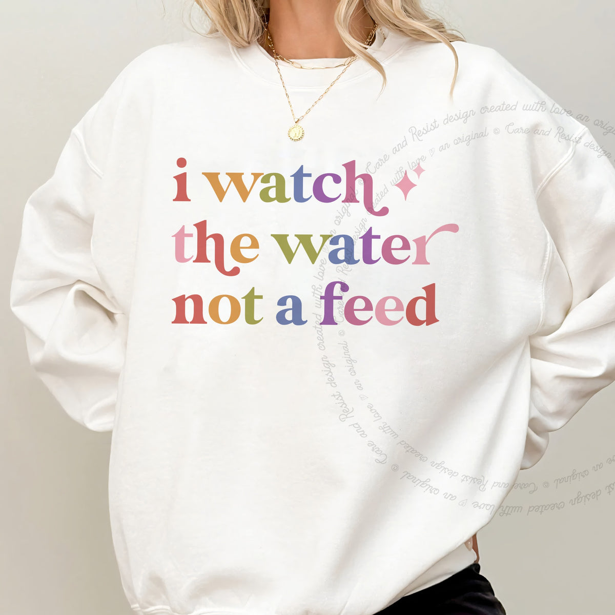 I Watch the Water not a Feed Care & Resist Gildan crewneck sweatshirt in White