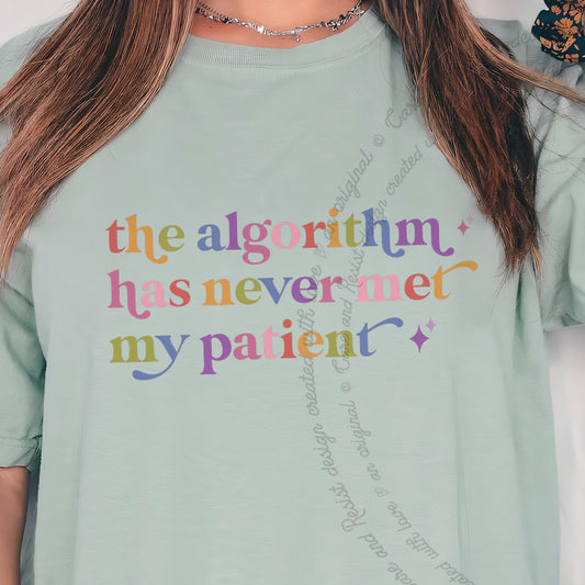 The Algorithm Has Never Met My Patient Care & Resist progressive t-shirt in Bay