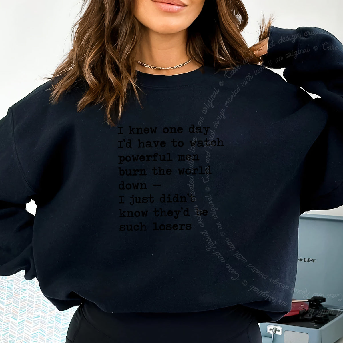 I Knew One Day I'd Have to Watch Powerful Men Burn the World Down, I Just Didn't Know They'd Be Such Losers Care & Resist Gildan crewneck sweatshirt in Black