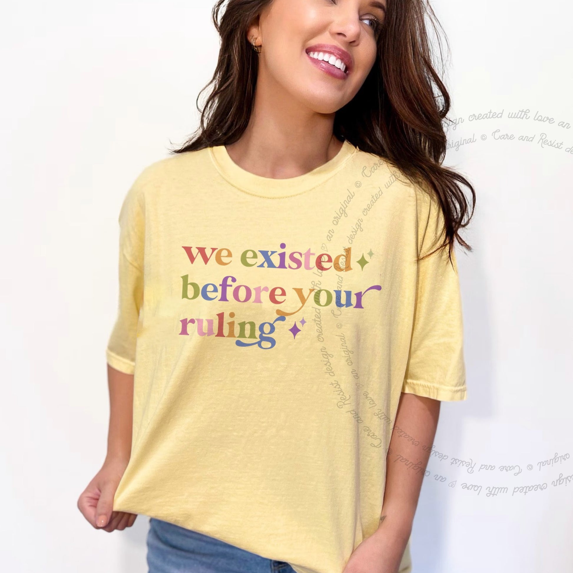 We Existed Before Your Ruling Care & Resist rainbow Comfort Colors tee, Banana