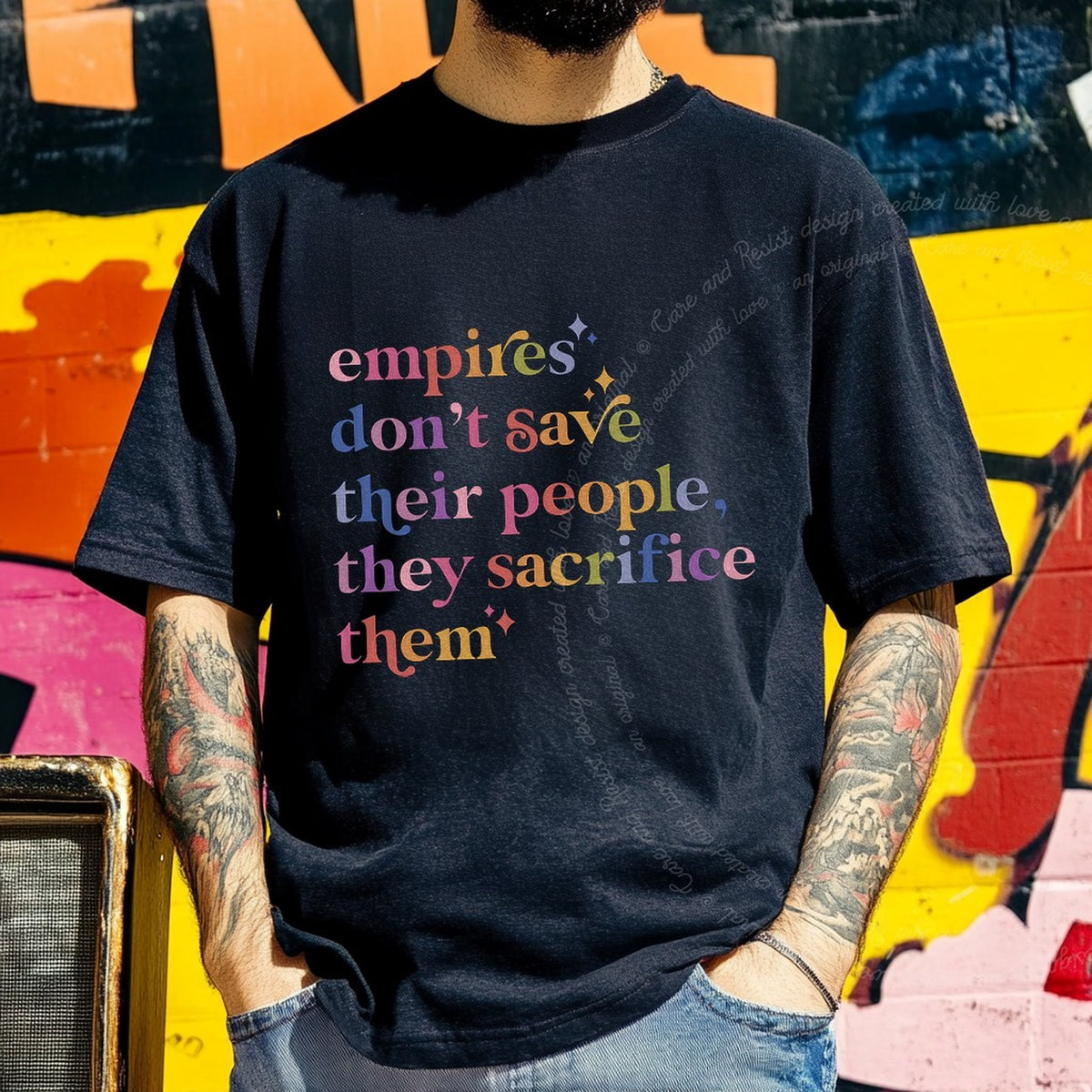 Empires Don't Save Their People, They Sacrifice Them Care & Resist progressive t-shirt in Black