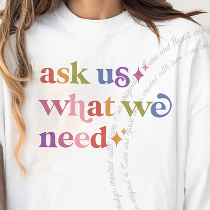 Ask Us What We Need Care & Resist progressive t-shirt in White