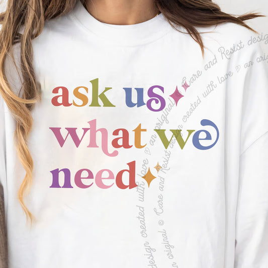 Ask Us What We Need Care & Resist progressive t-shirt in White