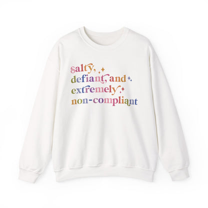 Salty, Defiant, and Extremely Non-compliant Sweatshirt
