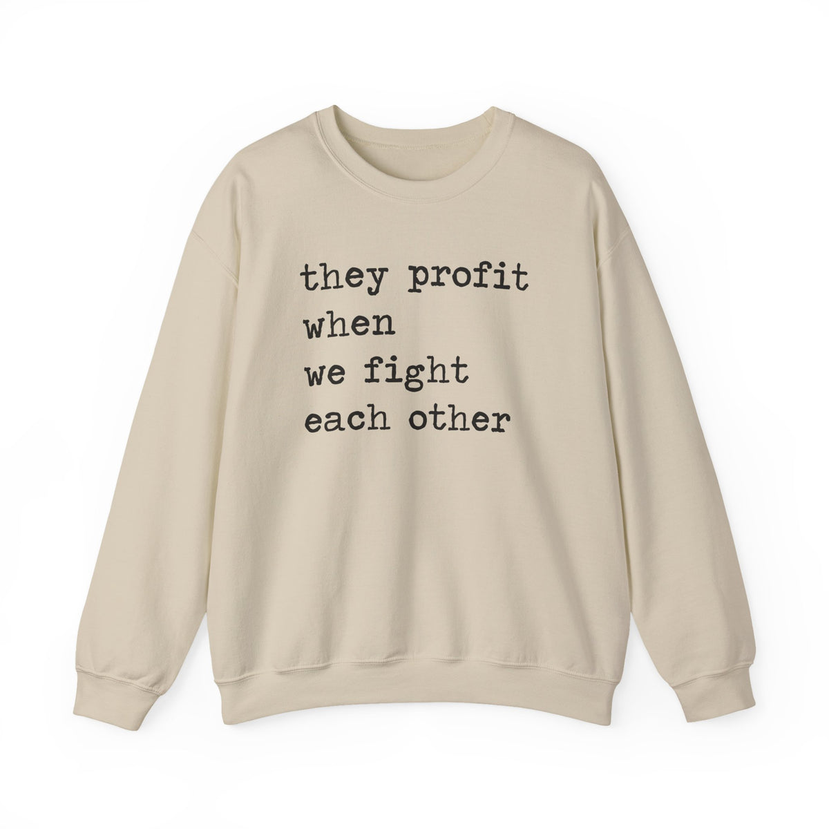 They Profit When We Fight Each Other Sweatshirt