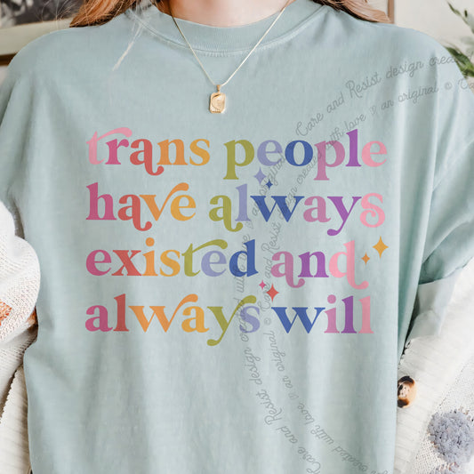 Trans People Have Always Existed and Always Will Care & Resist progressive t-shirt in Bay