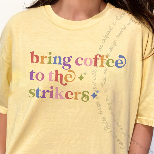 Bring Coffee to the Strikers Care & Resist progressive t-shirt in Banana