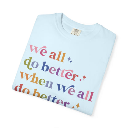 We All Do Better When We All Do Better Comfort Colors Unisex T-Shirt