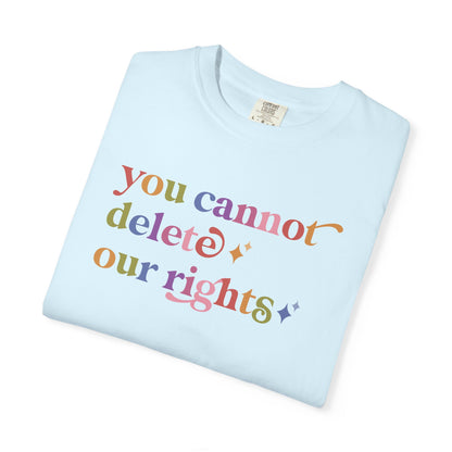 You Cannot Delete Our Rights Comfort Colors Unisex T-Shirt