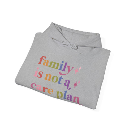Family is not a Care Plan Hoodie