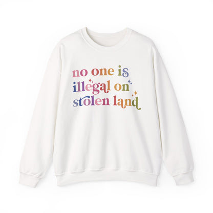 No One Is Illegal on Stolen Land Sweatshirt