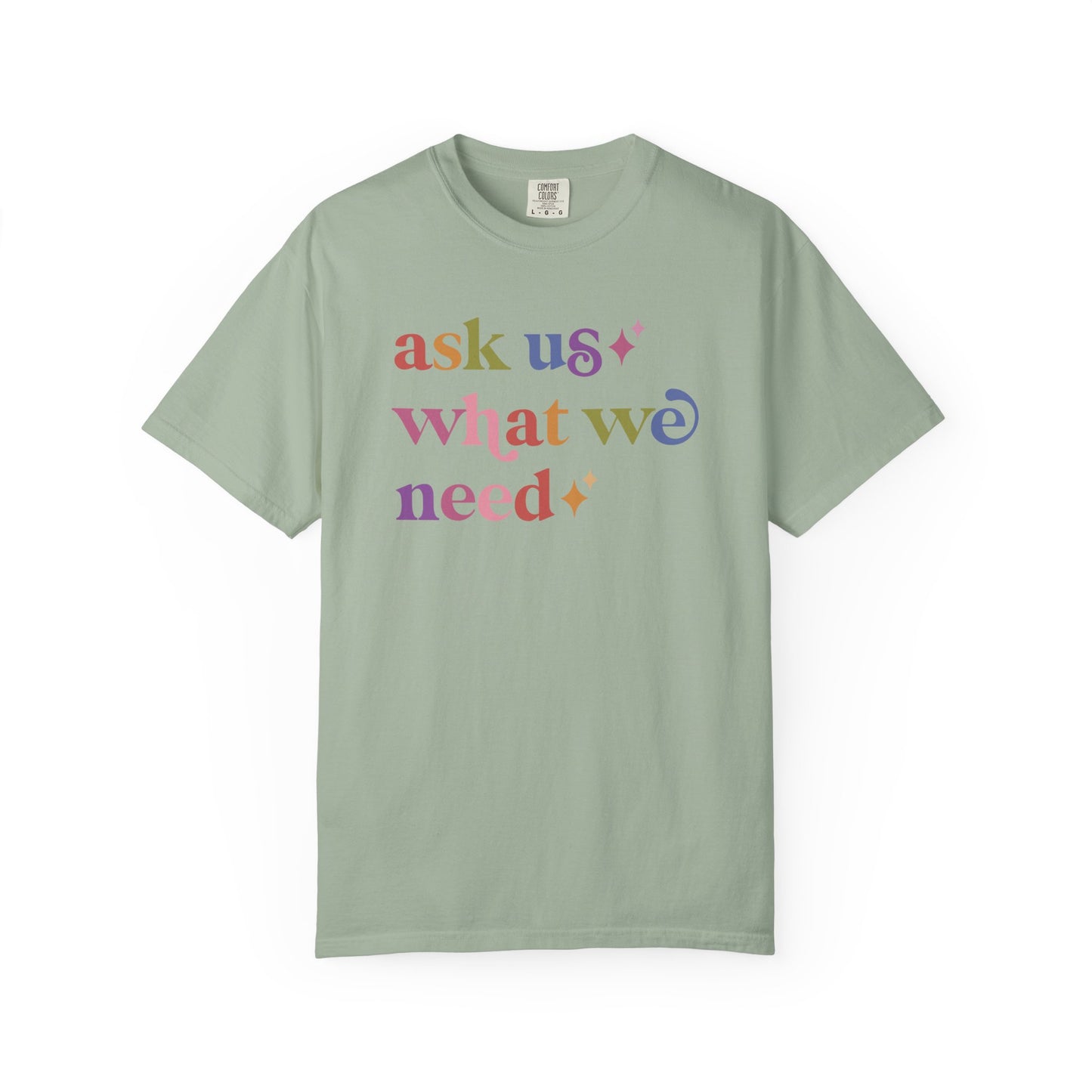 Ask Us What We Need Care & Resist rainbow Comfort Colors tee