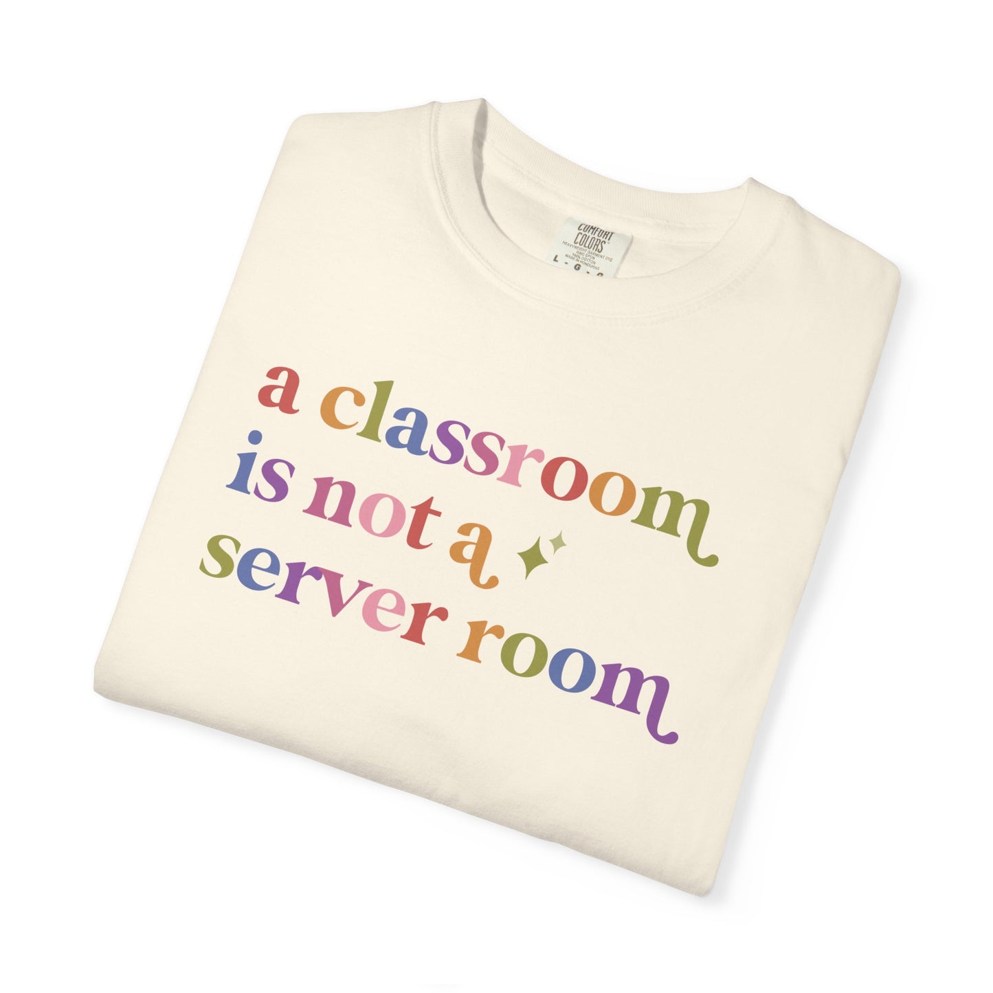 A Classroom is not a Server Room Comfort Colors Unisex T-Shirt