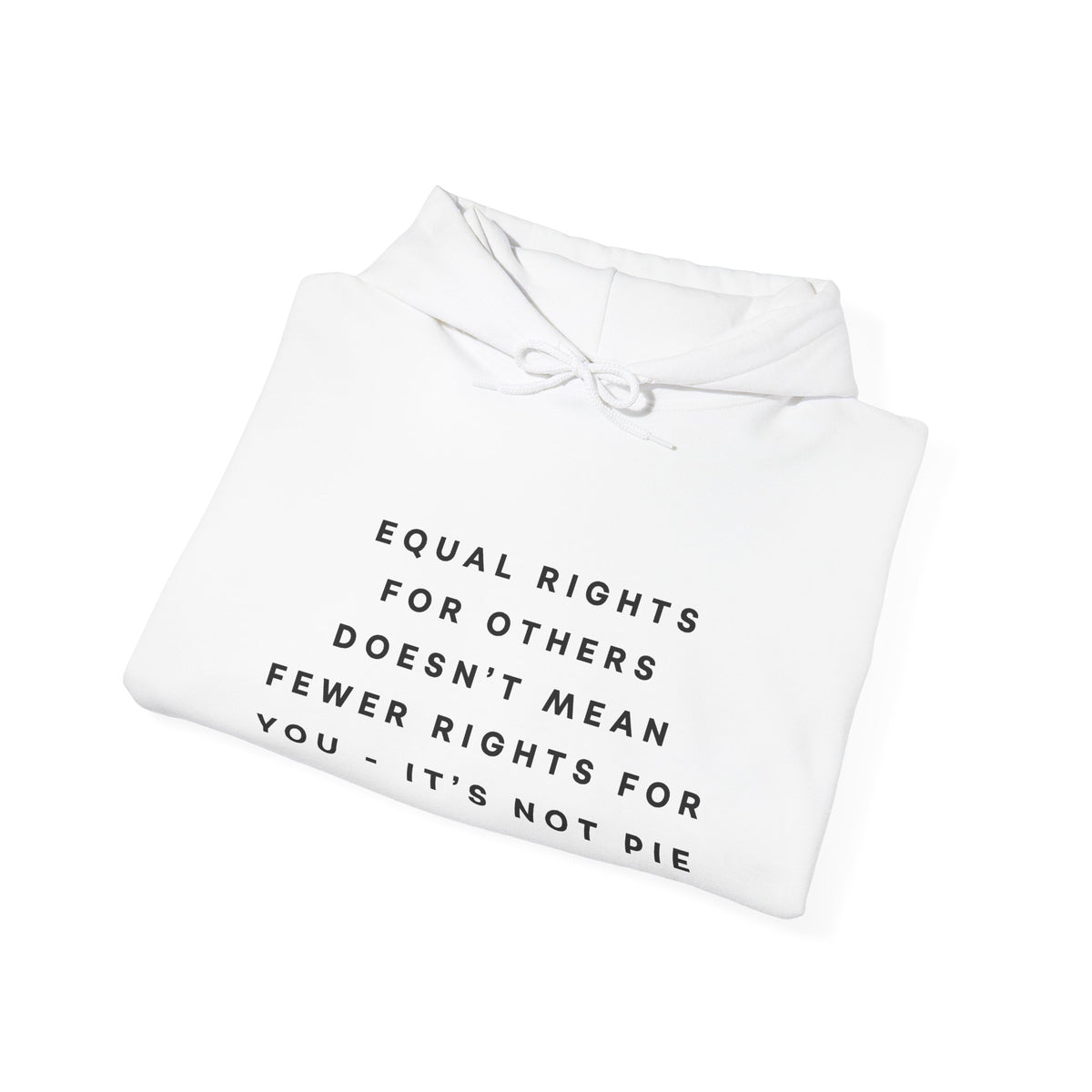 Equal Rights for Others Doesn't Mean Fewer Rights for You, It's Not Pie Hoodie