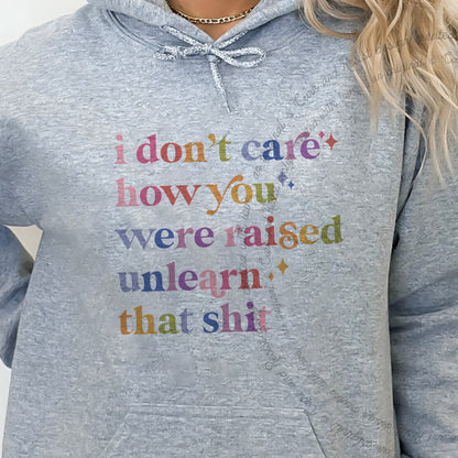 I Don't Care How You Were Raised, Unlearn That Shit Care & Resist Gildan hoodie in Sport Grey