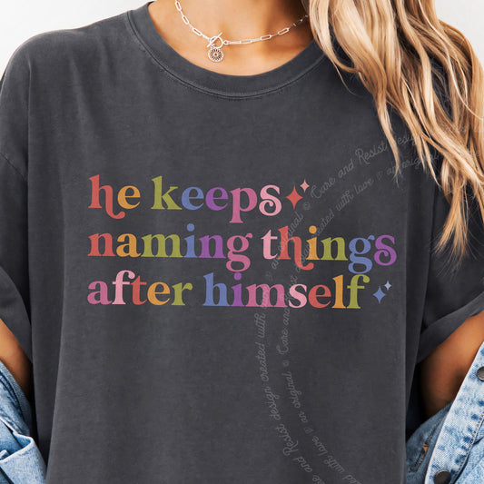 He Keeps Naming Things After Himself Care & Resist progressive t-shirt in Graphite