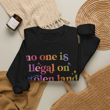 No One Is Illegal on Stolen Land Sweatshirt