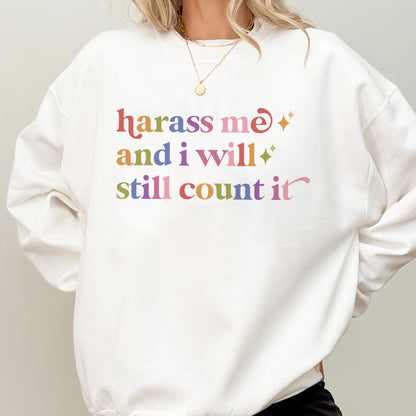 Harass Me and I Will Still Count It Care & Resist Gildan crewneck sweatshirt in White