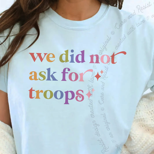 We Did not Ask for Troops Care & Resist progressive t-shirt in Chambray