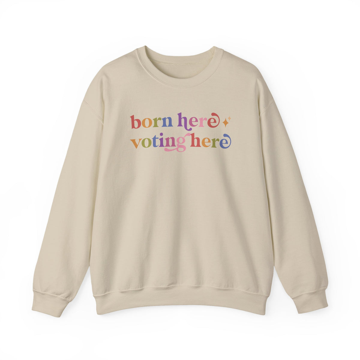 Born Here Voting Here Sweatshirt