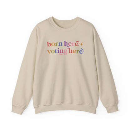 Born Here Voting Here Sweatshirt