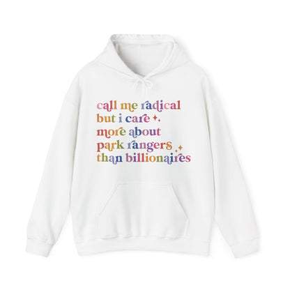 Call Me Radical but I Care More About Park Rangers Than Billionaires Hoodie