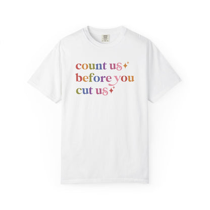 Count Us Before You Cut Us Comfort Colors Unisex T-Shirt