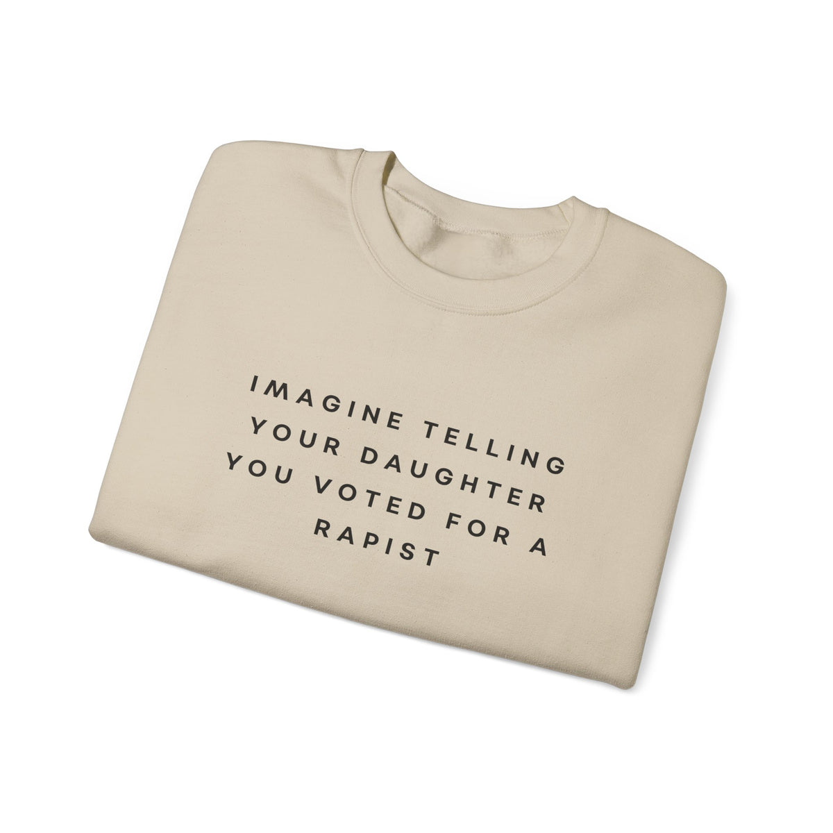 Imagine Telling Your Daughter You Voted for a Rapist Sweatshirt