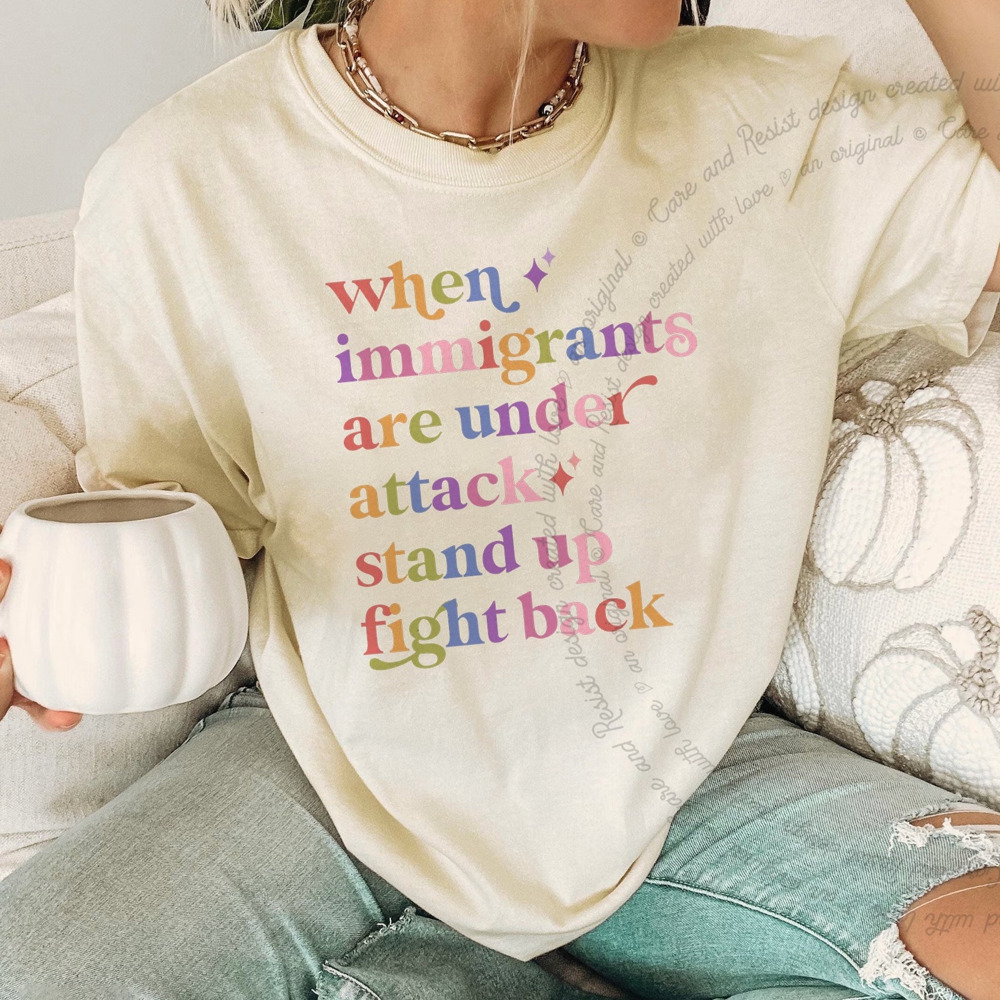 When Immigrants are Under Attack Care & Resist rainbow Comfort Colors tee, Ivory