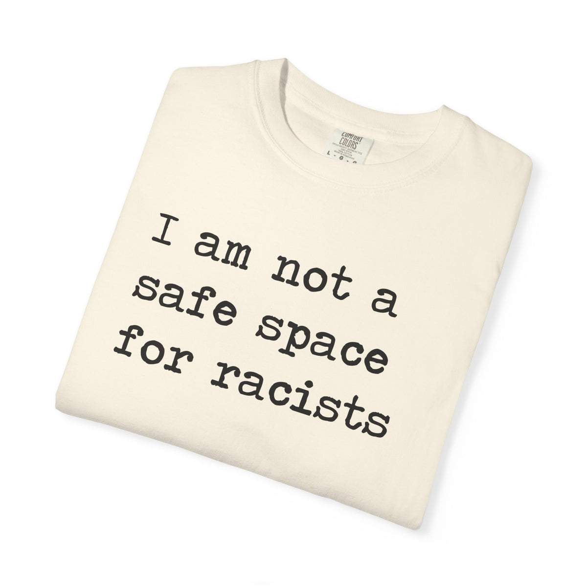 I Am Not a Safe Space for Racists Comfort Colors Unisex T-Shirt