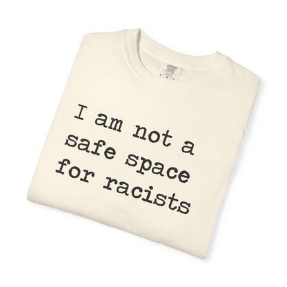 I Am Not a Safe Space for Racists Comfort Colors Unisex T-Shirt