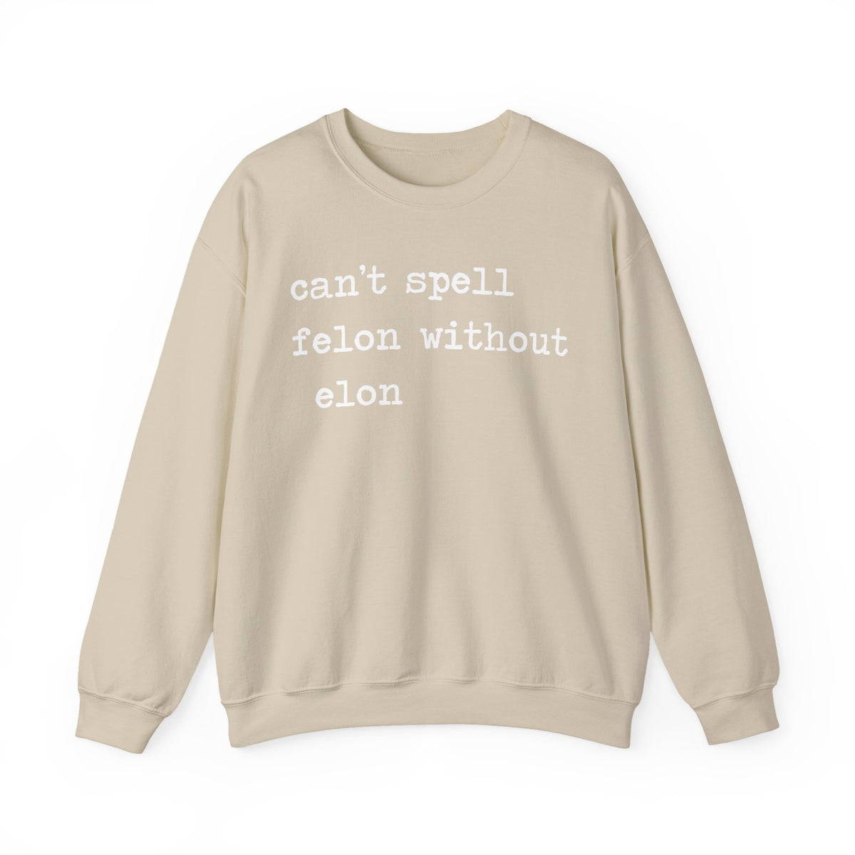 Can't Spell Felon Without Elon Sweatshirt