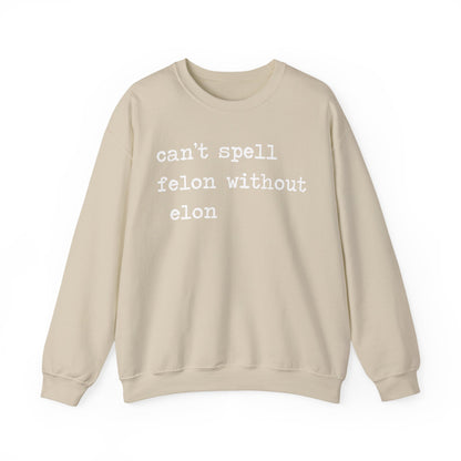 Can't Spell Felon Without Elon Sweatshirt