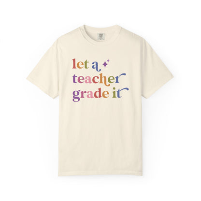 Let a Teacher Grade It Comfort Colors Unisex T-Shirt